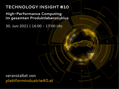 Poster zum Event "Technology Insight#10: High-Performance Computing (HPC) im gesamten Produktlebenszyklus", 30.Juni 2021, 16:00-17:00. Veranstaltet von Plattforminudstrie.4.0